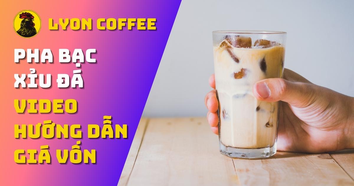 Cách pha bạc xỉu đá ngon đơn giản tại nhà Lyon Coffee