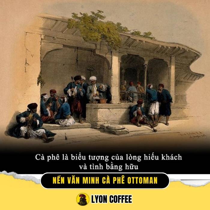 Nền văn minh cà phê Ottoman - 1 trong 3 lịch sử văn hoá cafe trên thế giới