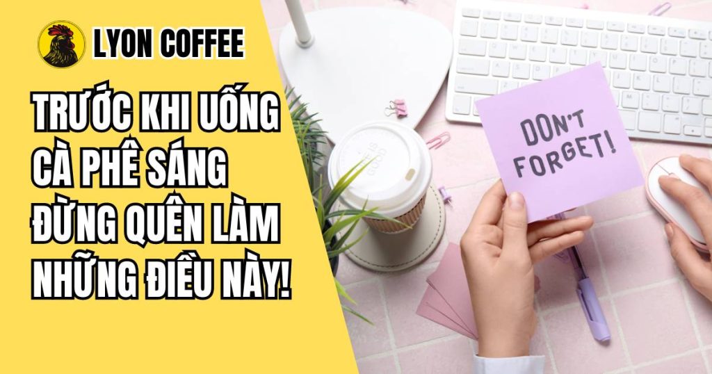 điều nên làm trước khi uống cà phê buổi sáng