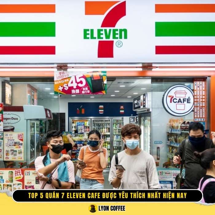 Review top 5 quán 7 Eleven Cafe ngon nhất gần đây