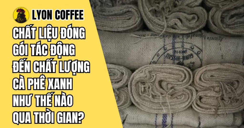 Chất liệu đóng gói tác động đến chất lượng cafe nhân xanh như thế nào