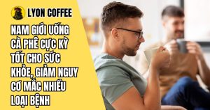 tác dụng của cà phê với sinh lý nam giới