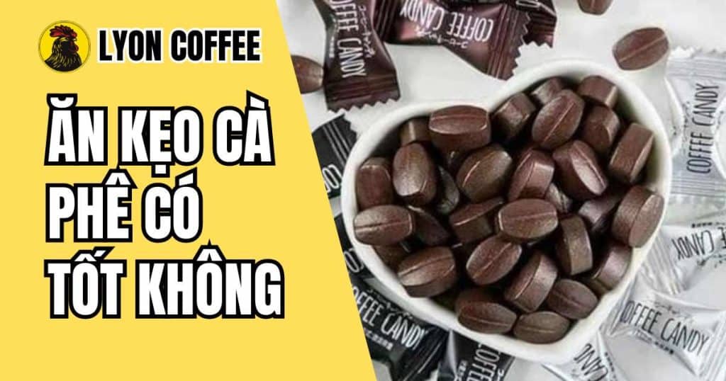 Ăn kẹo cà phê có tốt không