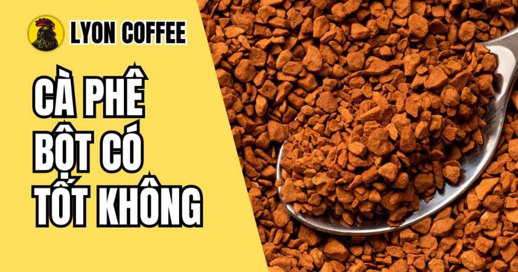 Cà phê bột có tốt không