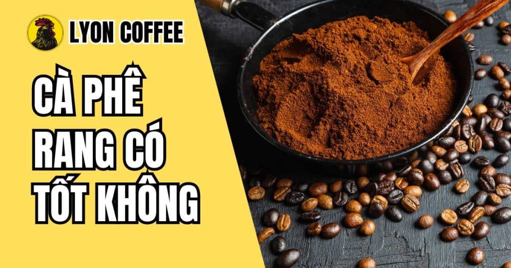 cà phê rang có tốt không