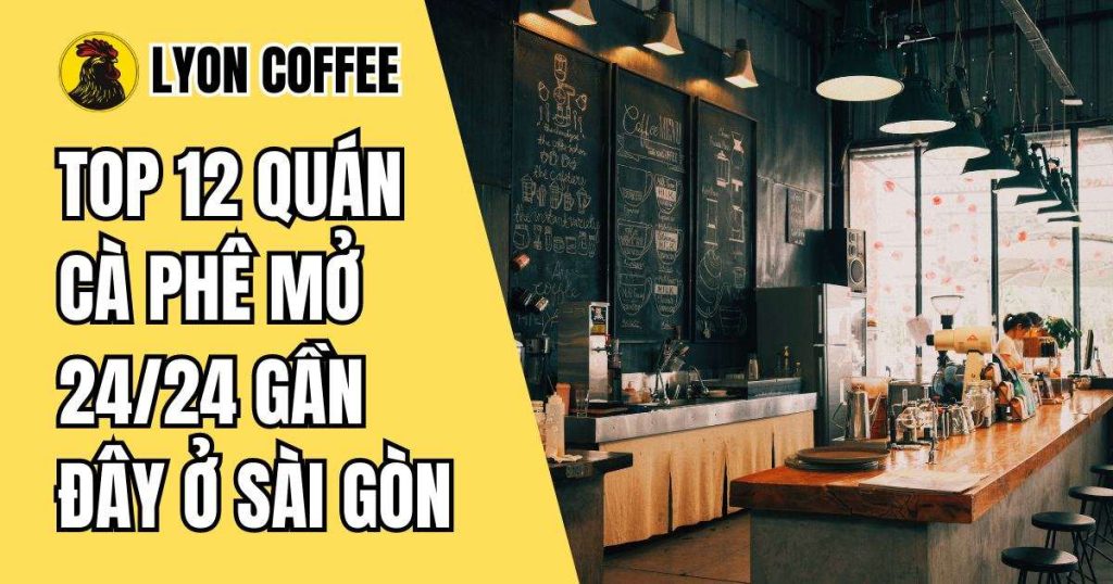 quán cafe mở 24/24 ở Quận 1, 7, Bình Thạnh tại Sài Gòn