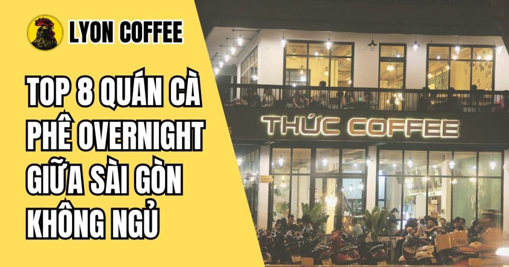 các quán cafe overnight ở Sài Gòn