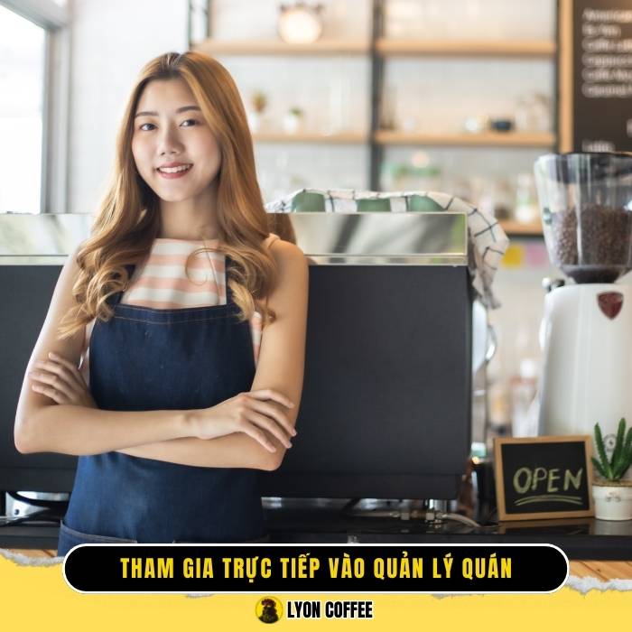 Tham gia trực tiếp vào quản lý quán cafe khi khởi nghiệp