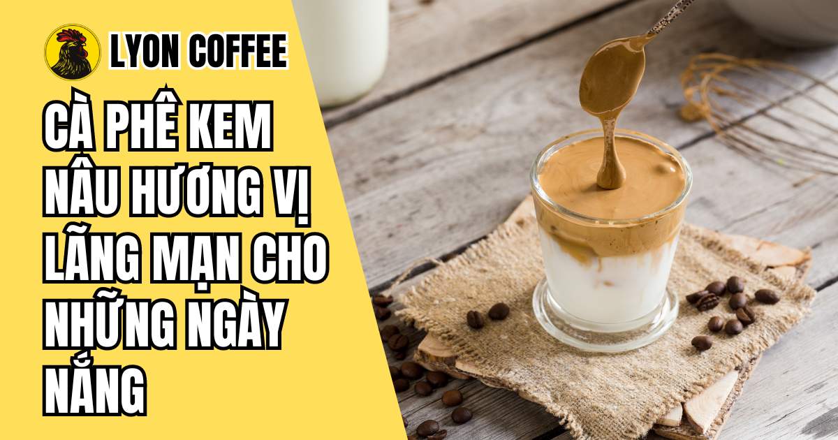 Cách làm cà phê kem nâu Hàn Quốc - Lyon Coffee