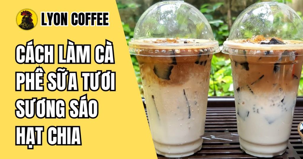 Cách làm cà phê sữa tươi sương sáo hạt chia