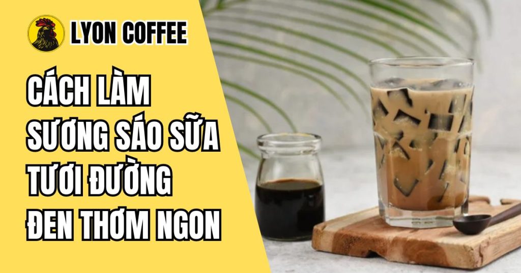 Cách làm sương sáo sữa tươi đường đen