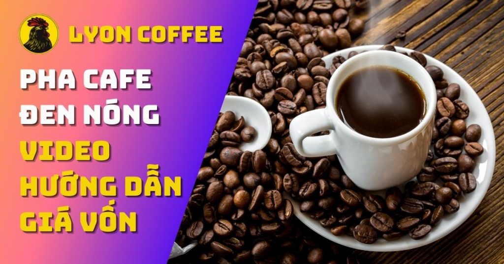 Cách Pha Cà Phê Đen Nóng Ngon - Công Thức Nguyên Liệu Cách Làm Cafe