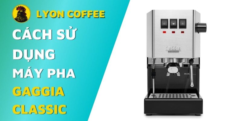 cách sử dụng máy pha cà phê Gaggia Classic Pro