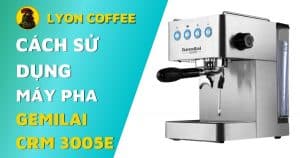 hướng dẫn cách sử dụng máy pha cafe gemilai crm 3005e