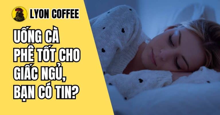 Cách uống cà phê để nâng cao chất lượng giấc ngủ
