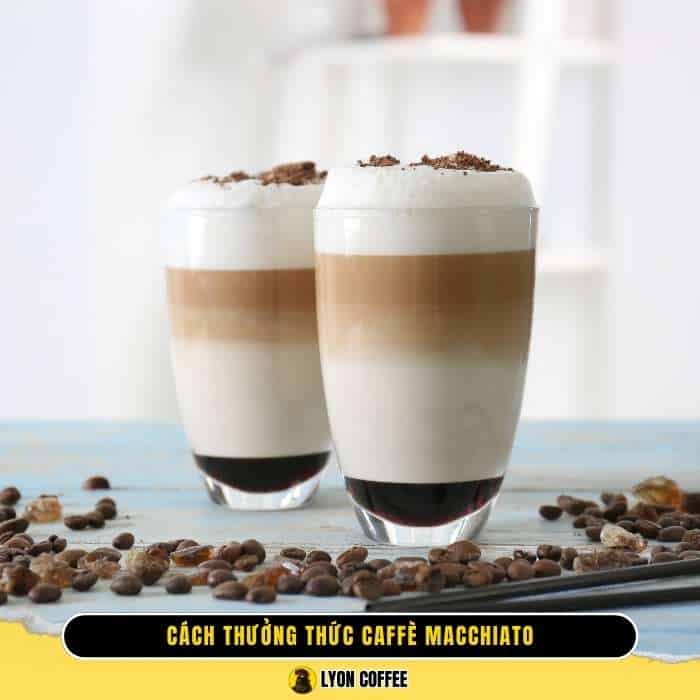 Cách thưởng thức cafe Macchiato