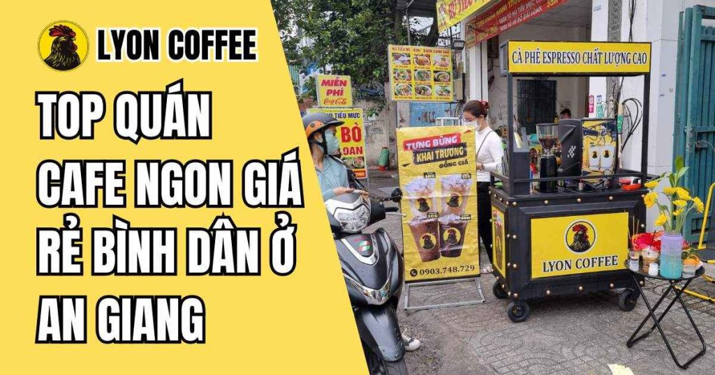 quán cà phê ngon giá rẻ bình dân ở An Giang