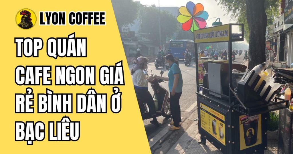 quán cà phê ngon giá rẻ ở Bạc Liêu