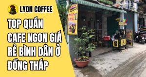 quán cafe ngon giá rẻ bình dân ở Đồng Tháp