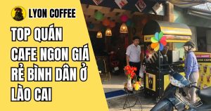 Top quán cà phê ngon giá rẻ ở Lào Cai