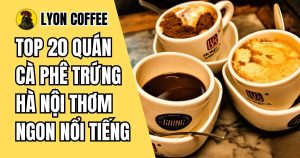 quán cafe trứng Hà Nội ngon nổi tiếng nhất hiện nay