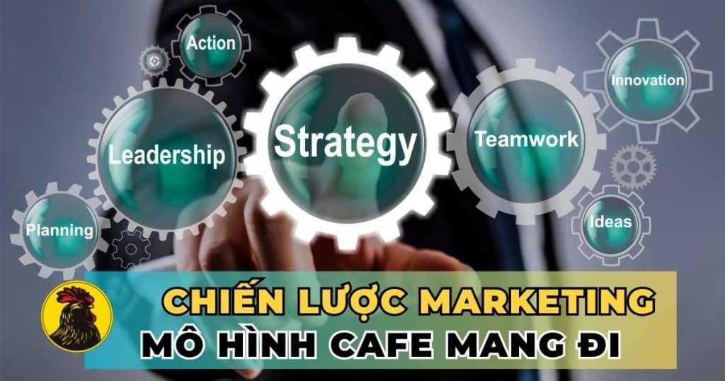 8 Bước tạo chiến lược marketing cho mô hình xe cafe mang đi