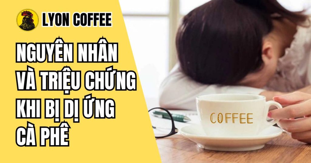 Cách chữa dị ứng cà phê và dấu hiệu, biểu hiện, triệu chứng của bệnh dị ứng cà phê là gì?