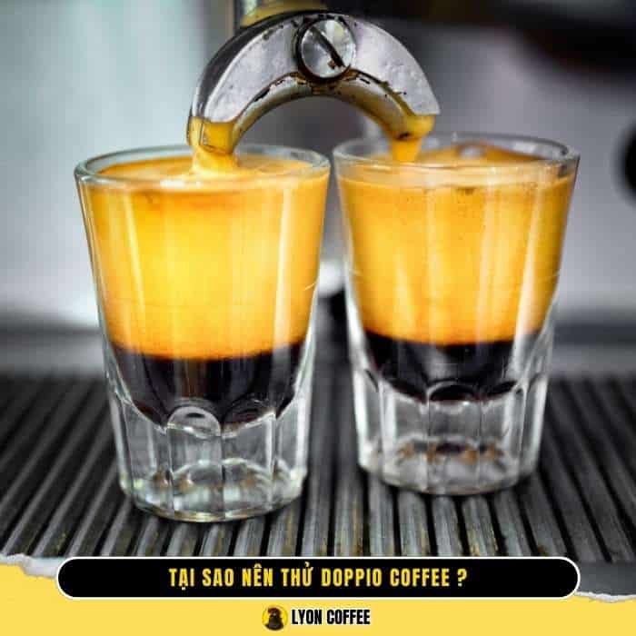 Tại sao nên thử Doppio Espresso