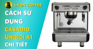 hướng dẫn cách sử dụng máy pha cafe Casadio Undici A1