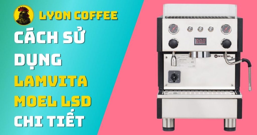 Hướng dẫn cách sử dụng máy pha cafe lamvita lsd