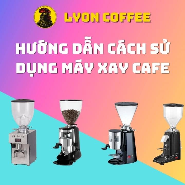 Hướng dẫn cách sử dụng máy xay cafe
