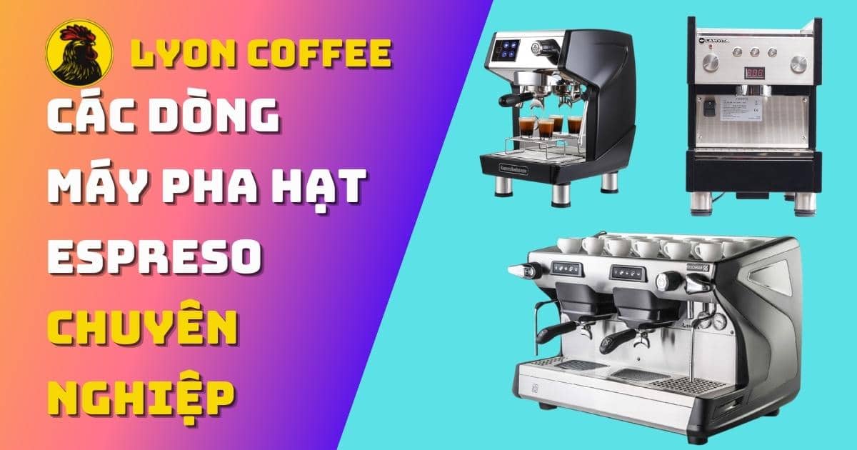 Các loại máy pha cà phê hạt espresso chuyên nghiệp mua giá rẻ tốt