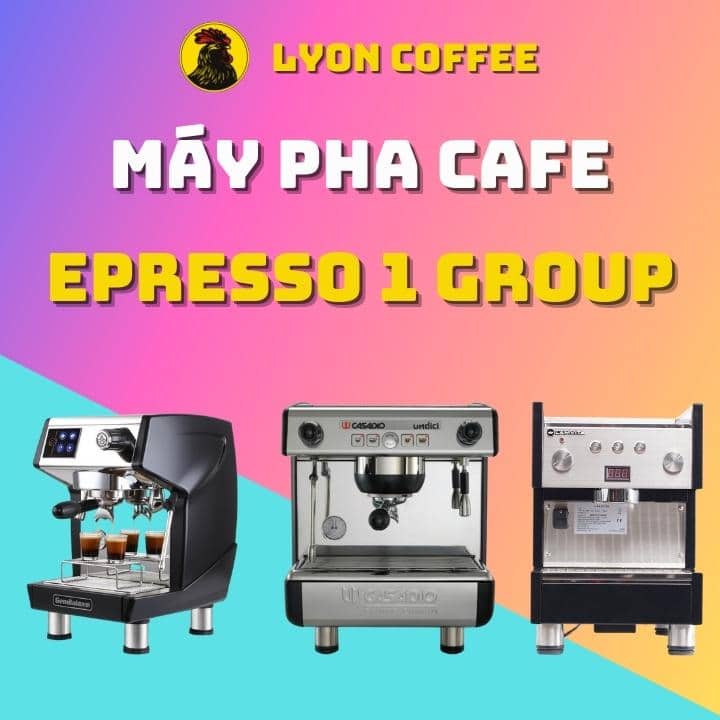 Các loại máy pha cà phê Epresso 1 group giá rẻ tốt nhất hiện nay