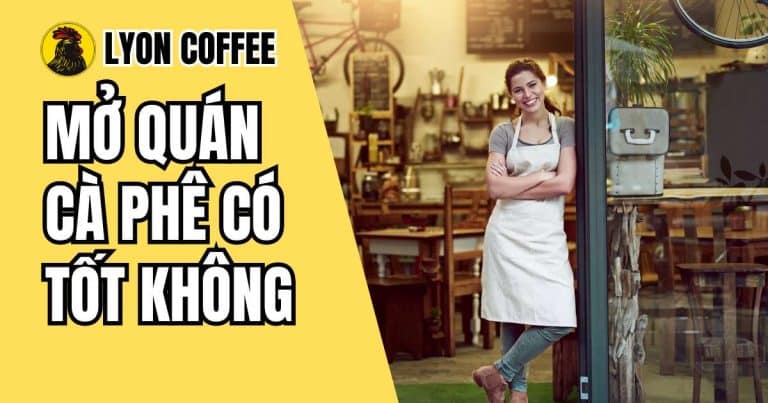 Mở quán cà phê có tốt không