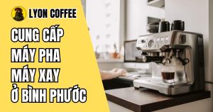 Thương hiệu uy tín khi mua máy pha cafe, máy xay cà phê ở Bình Phước