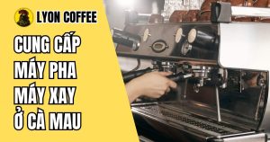 Thương hiệu uy tín khi mua máy pha cafe, máy xay cà phê ở Cà Mau
