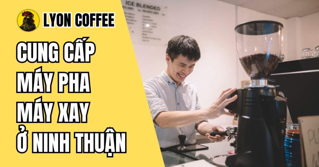 Mua máy pha cafe, bán máy xay cà phê ở Ninh Thuận