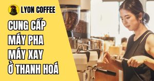 Thương hiệu uy tín khi mua máy pha cafe, máy xay cà phê ở Thanh Hóa