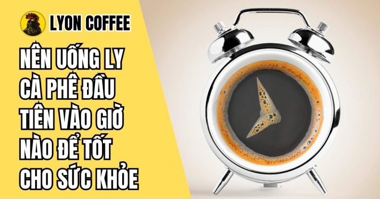 Nên uống cà phê vào thời điểm nào trong ngày tốt nhất