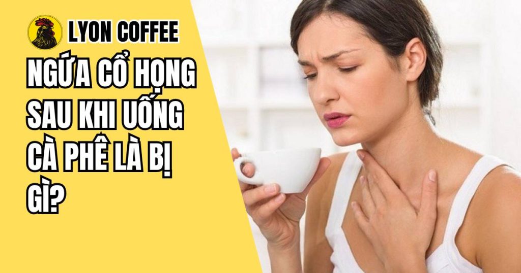 Ngứa cổ họng sau khi uống cà phê