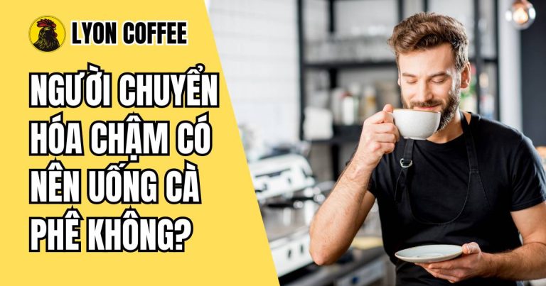 Người chuyển hóa chậm có nên uống cà phê không