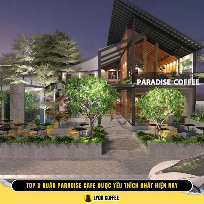 Top 5 địa điểm các quán Paradise Cafe