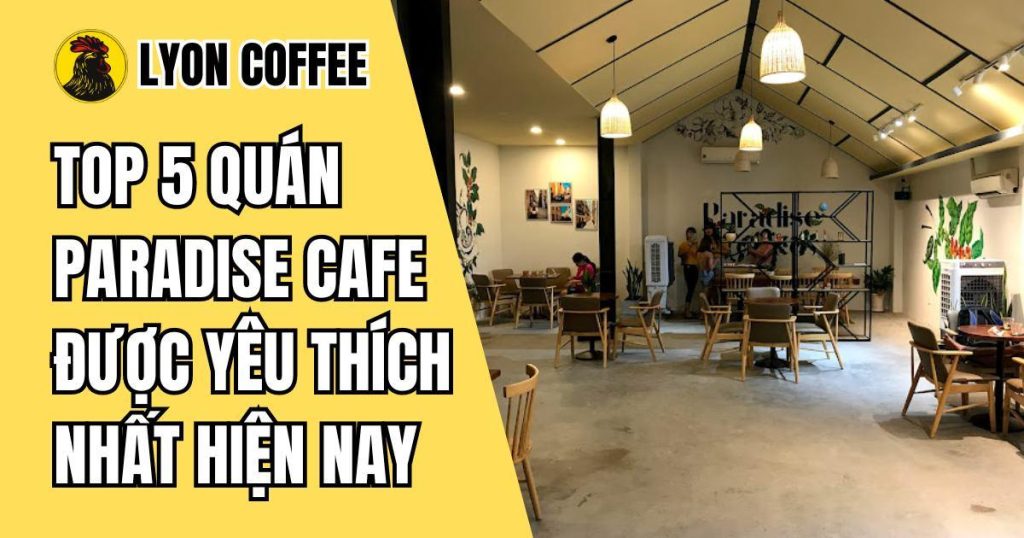 quán Paradise cafe được yêu thích nhất hiện nay