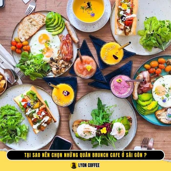 Tại sao nên chọn những quán Brunch Cafe ở Sài Gòn