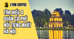 4 quán cà phê nổi tiếng hà nội