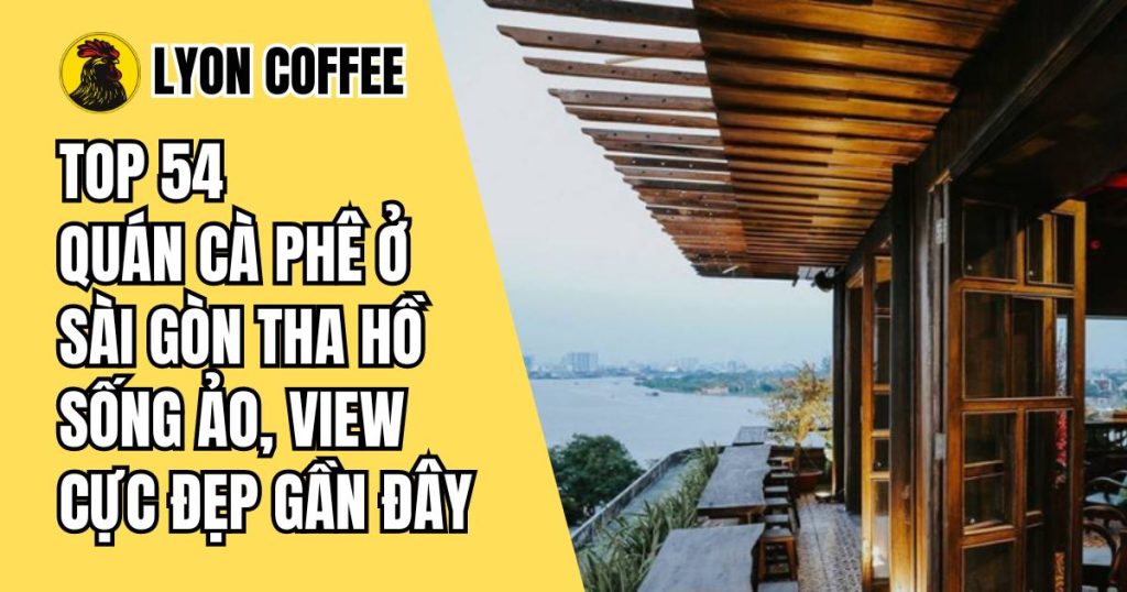quán cà phê đẹp ở Sài Gòn view cực chất