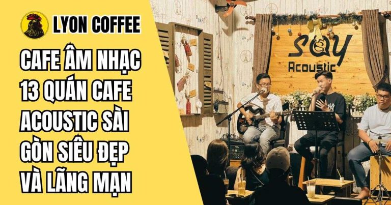 các quán cafe acoustic hay nổi tiếng ở sài gòn