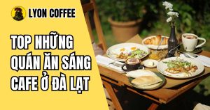 Những quán cafe có ăn sáng ngon ở đà lạt