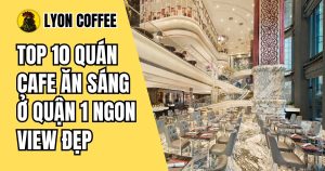 quán cafe ăn sáng ngon ở quận 1 ngon view đẹp