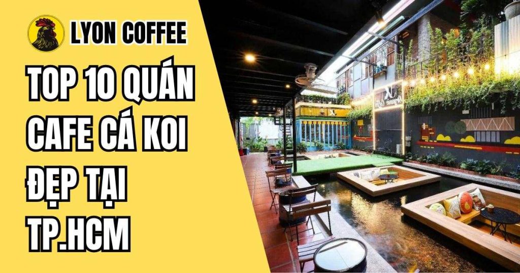 quán cafe cá koi đẹp nhất ở sài gòn